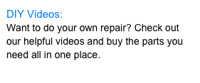 DIY Videos:&#10;Want to do your own repair? Check out our helpful videos and buy the parts you need all in one place.