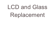 LCD and Glass Replacement more info